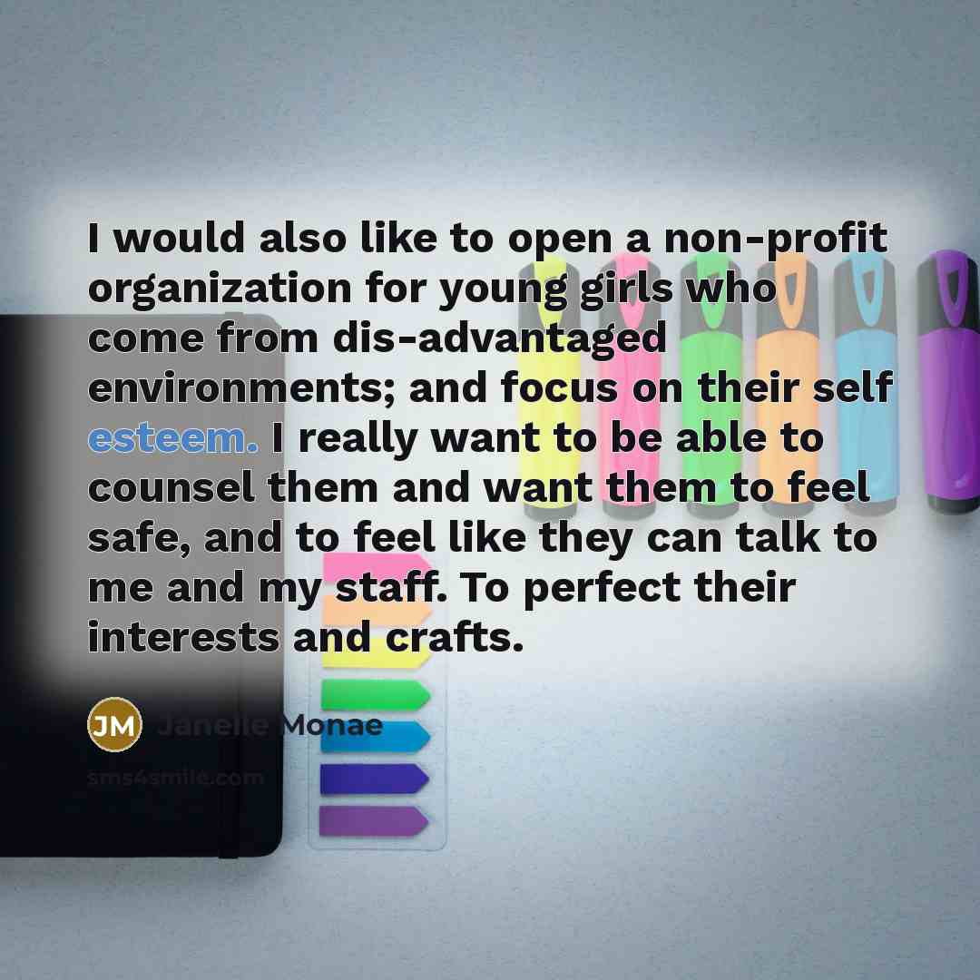 “I would also like to open a non-profit organization for…” quote by Janelle Monae