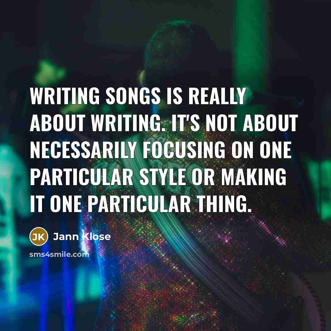 “Writing songs is really about writing. It's not about necessarily…” quote by Jann Klose