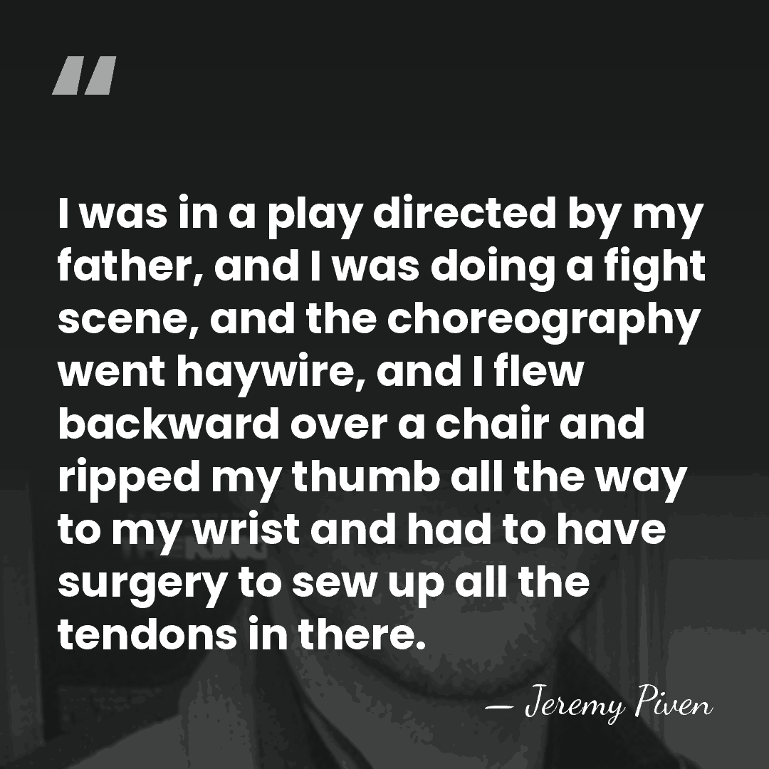 I was in a play directed by my father, and I was&hellip; - Jeremy Piven