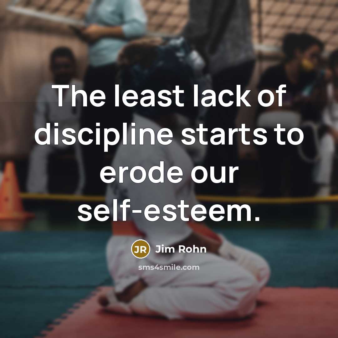 “The least lack of discipline starts to erode our self-esteem.…” quote by Jim Rohn