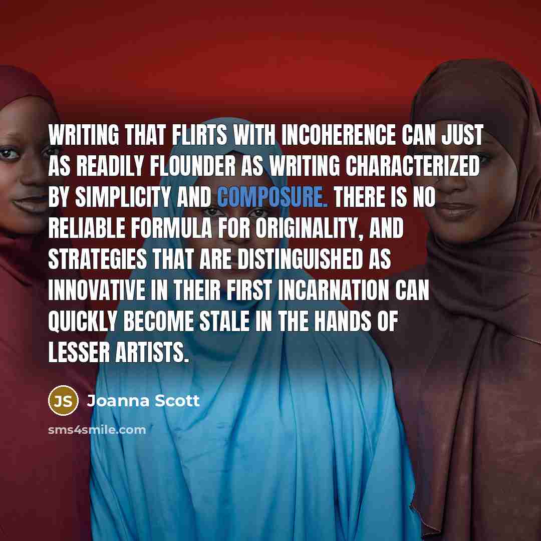 “Writing that flirts with incoherence can just as readily flounder…” quote by Joanna Scott