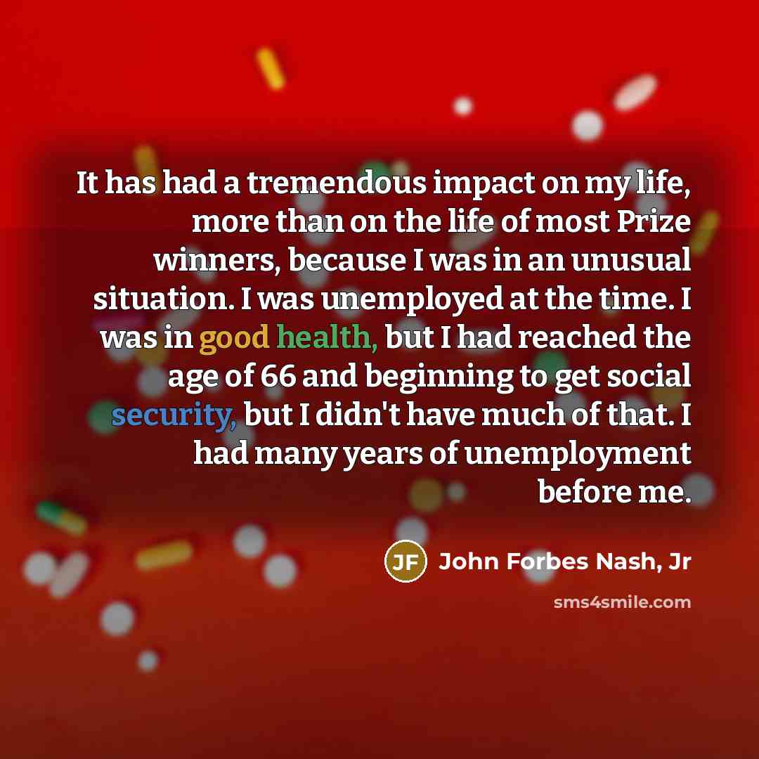 “It has had a tremendous impact on my life, more…” quote by John Forbes Nash, Jr