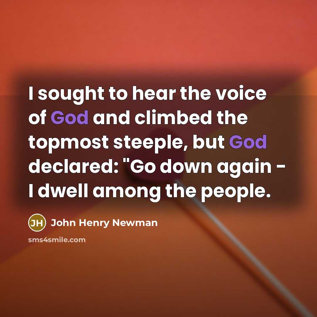 “I sought to hear the voice of God and climbed…” quote by John Henry Newman