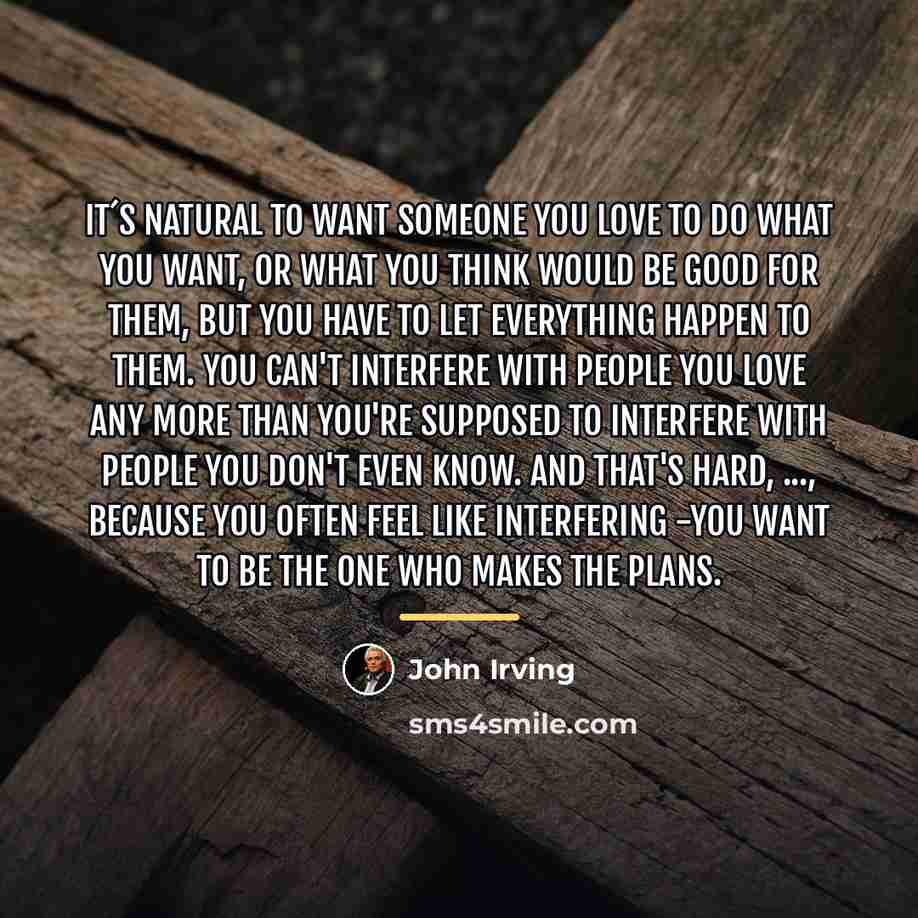 “It´s natural to want someone you love to do what…” quote by John Irving