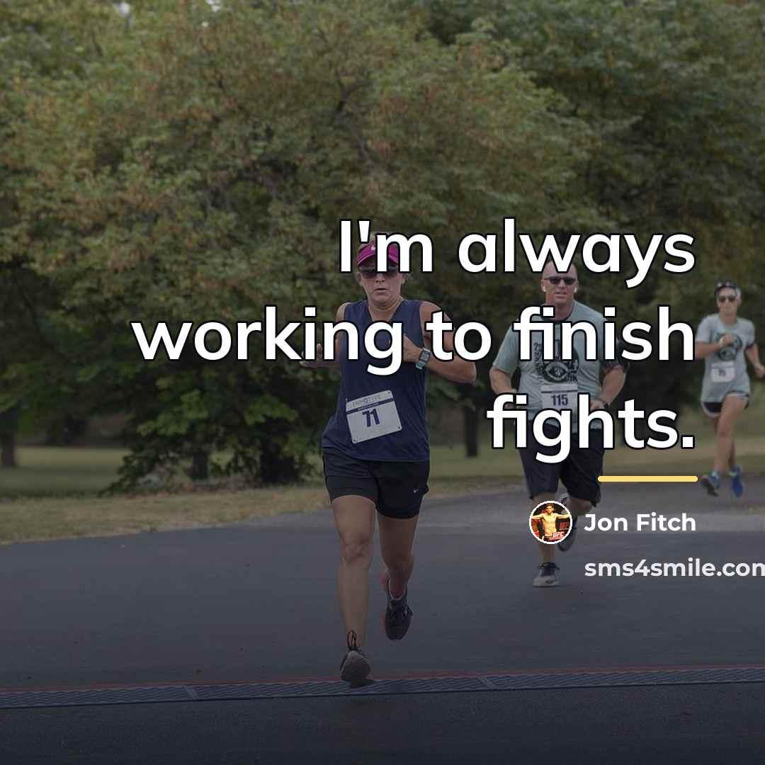 “I'm always working to finish fights.…” quote by Jon Fitch