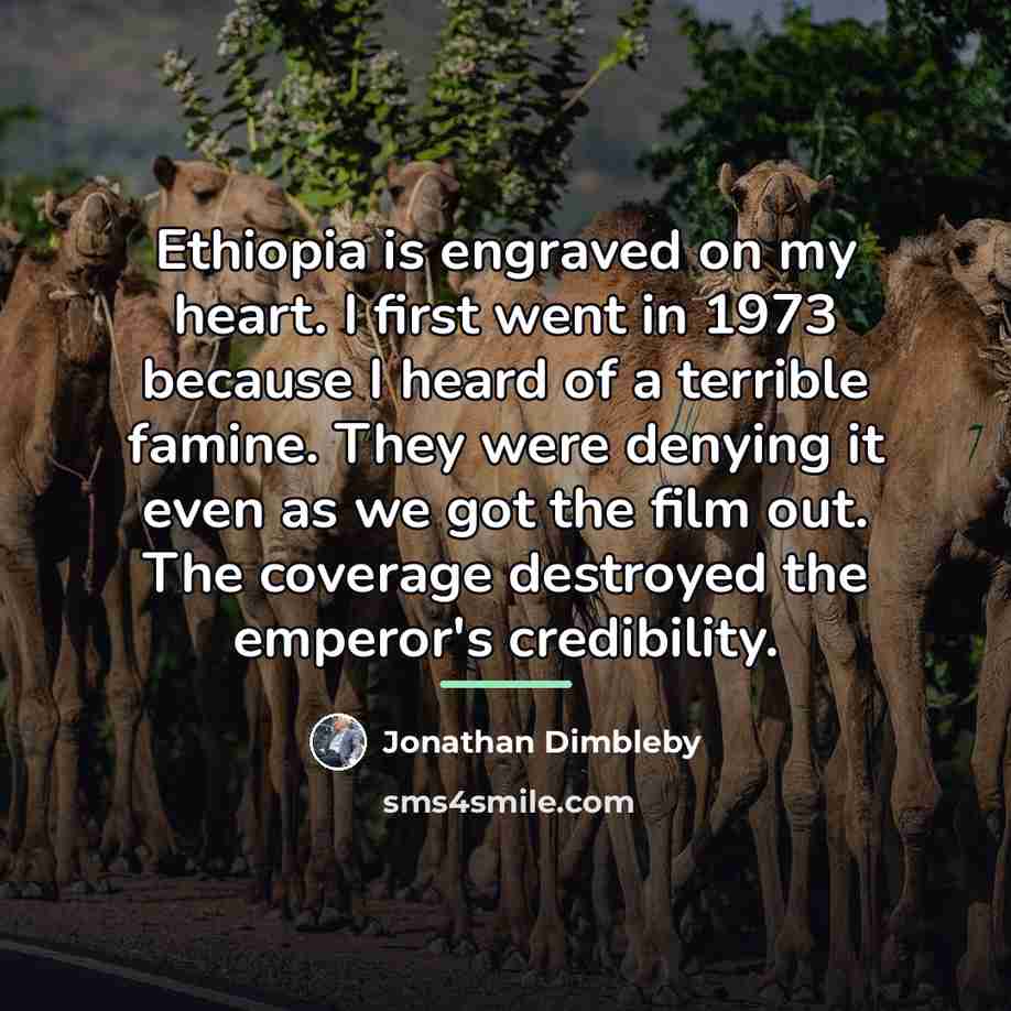 “Ethiopia is engraved on my heart. I first went in…” quote by Jonathan Dimbleby