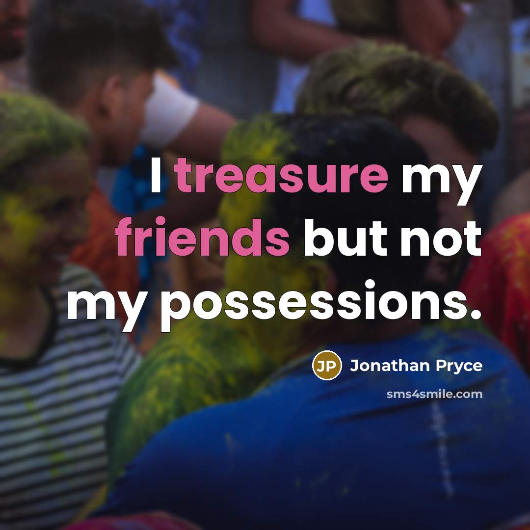 “I treasure my friends but not my possessions.…” quote by Jonathan Pryce