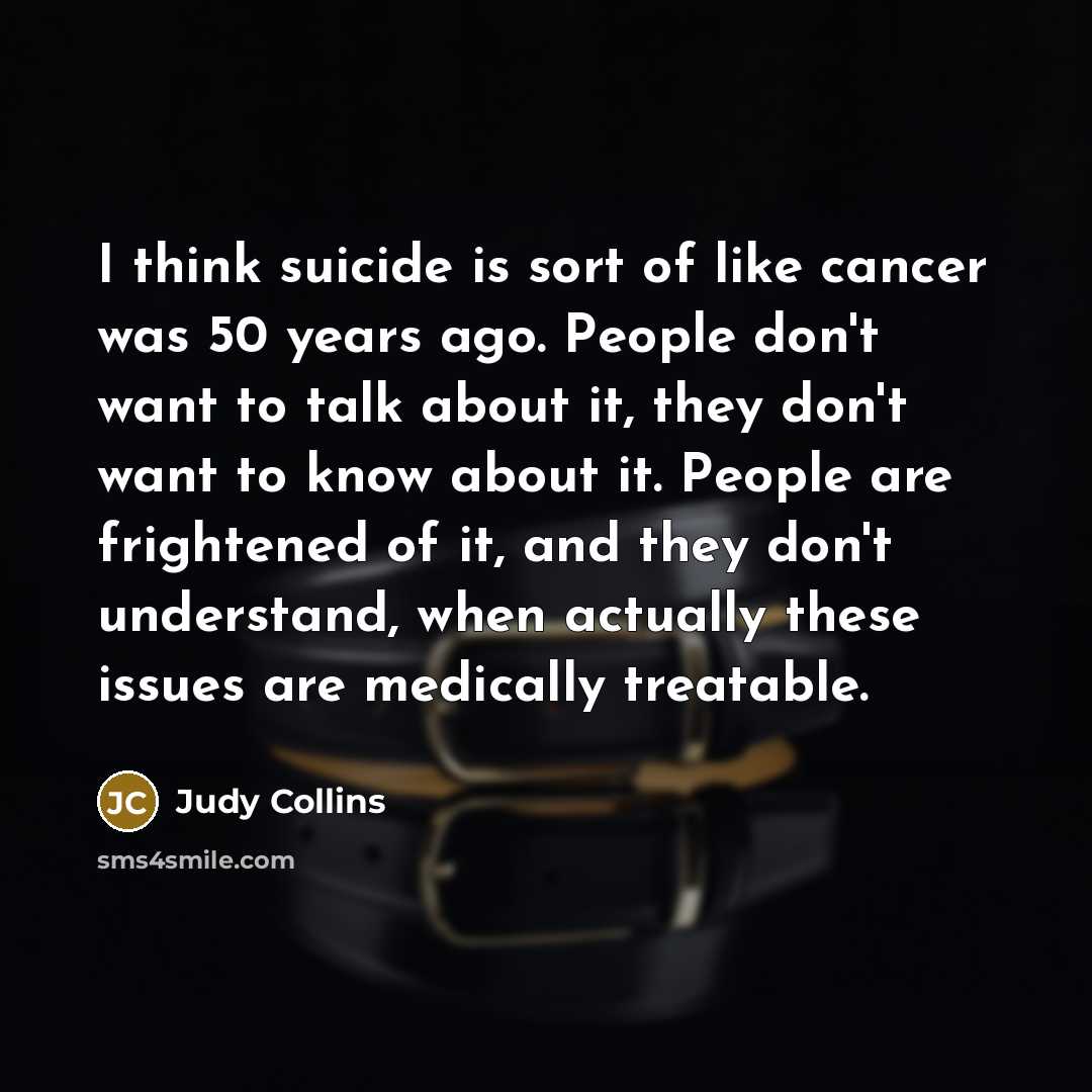 “I think suicide is sort of like cancer was 50…” quote by Judy Collins