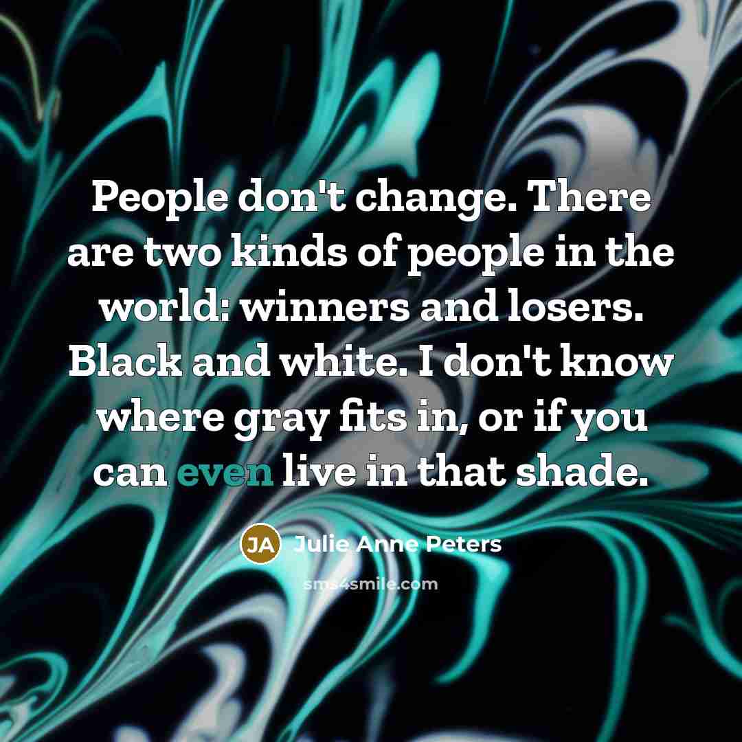 “People don't change. There are two kinds of people in…” quote by Julie Anne Peters