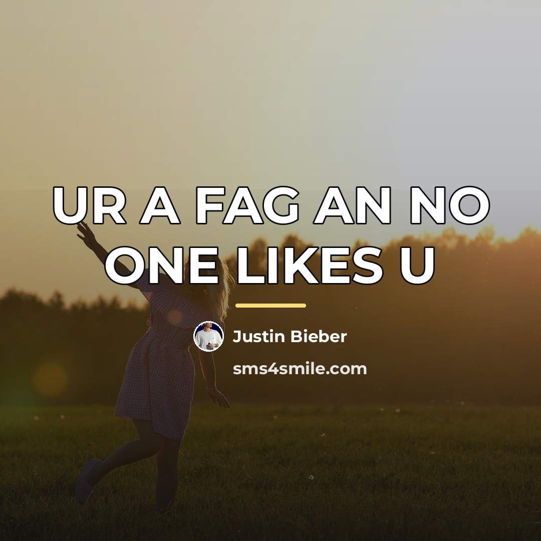 “UR A FAG AN NO ONE LIKES U…” quote by JUSTIN BIEBER