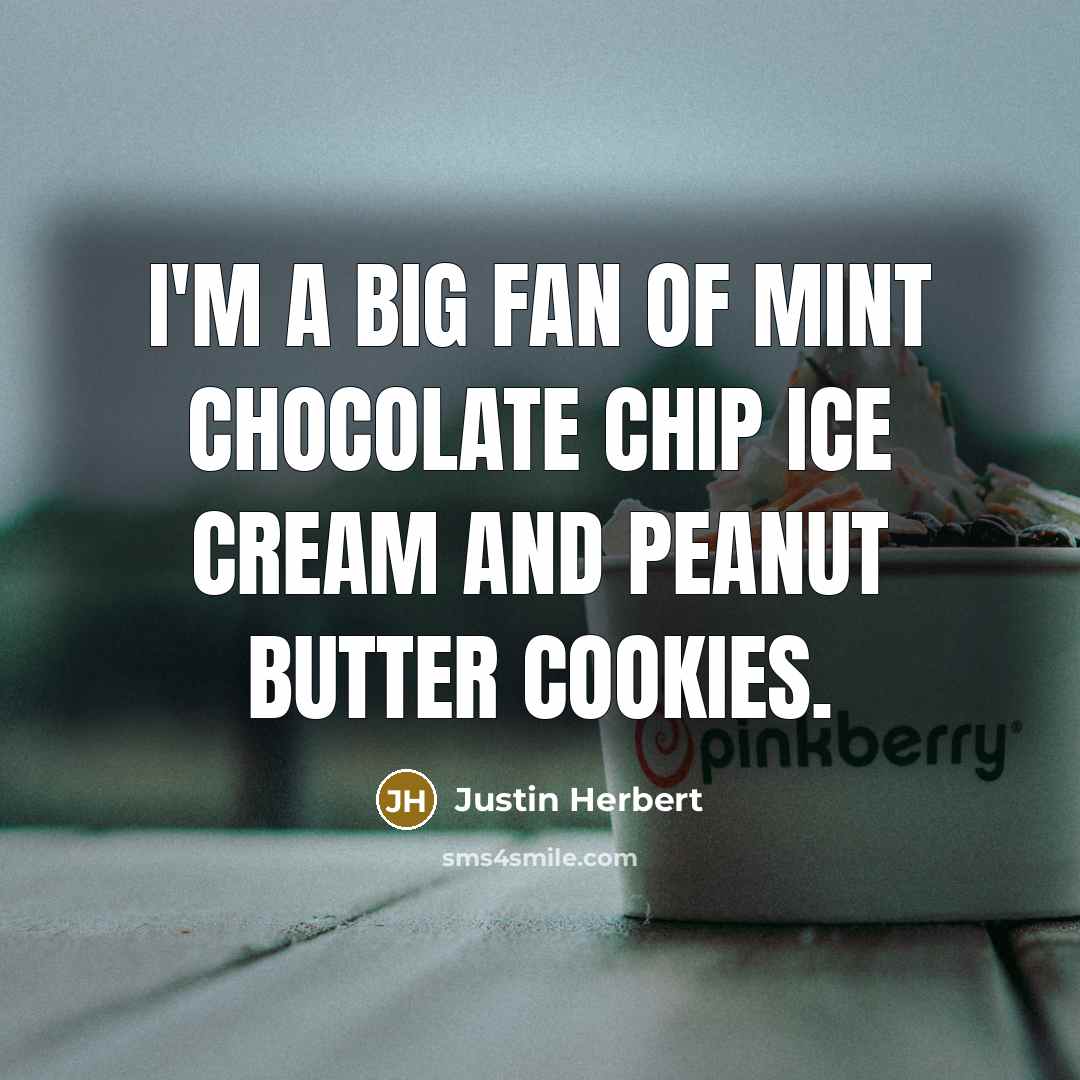 “I'm a big fan of mint chocolate chip ice cream…” quote by Justin Herbert