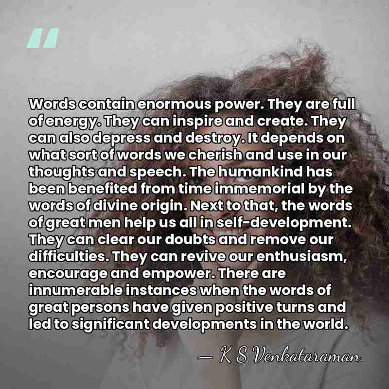 Words contain enormous power. They are full of energy. They can inspire&hellip; - K S Venkataraman