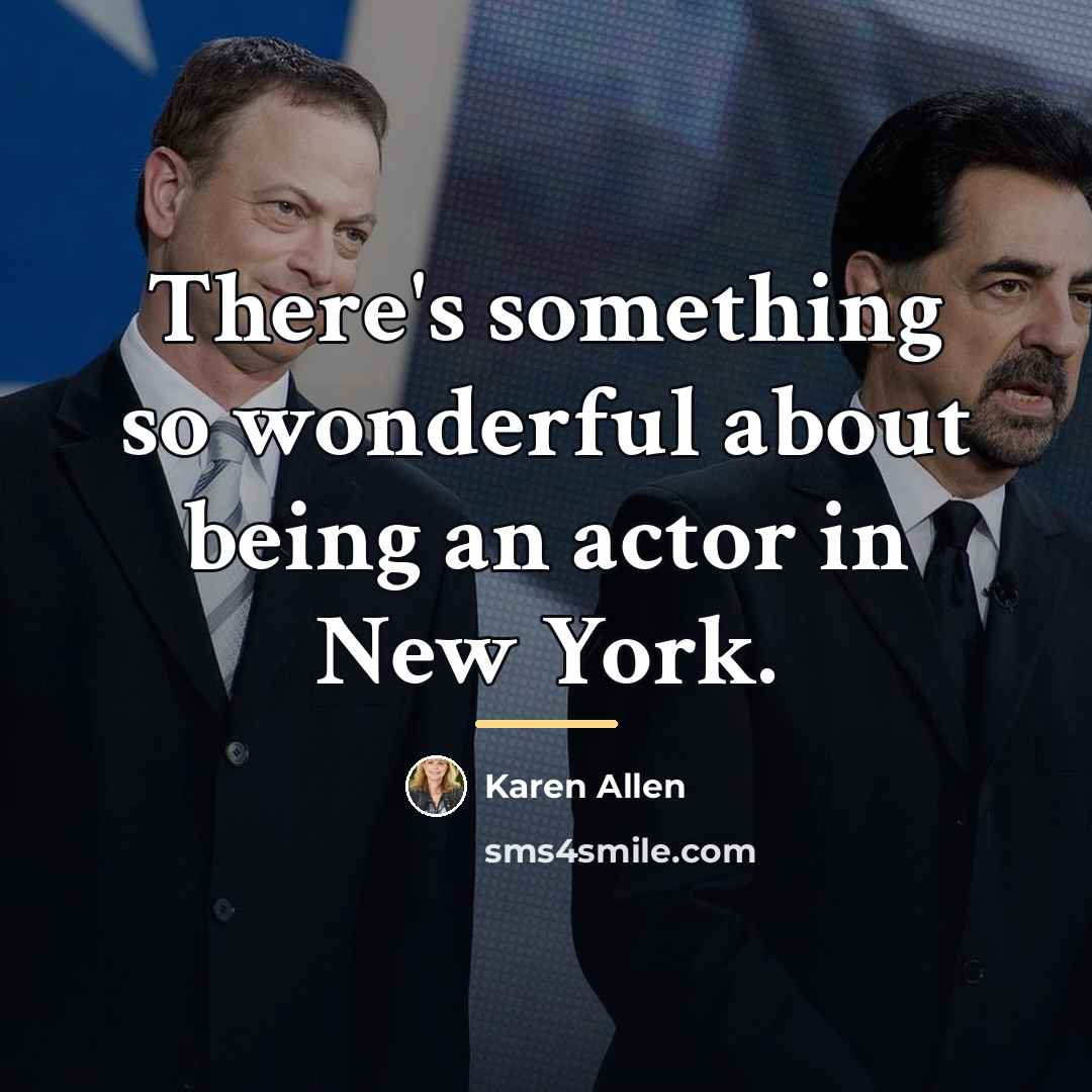 “There's something so wonderful about being an actor in New…” quote by Karen Allen