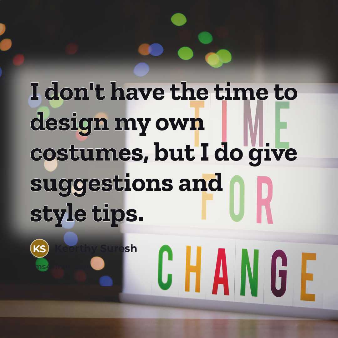 “I don't have the time to design my own costumes,…” quote by Keerthy Suresh