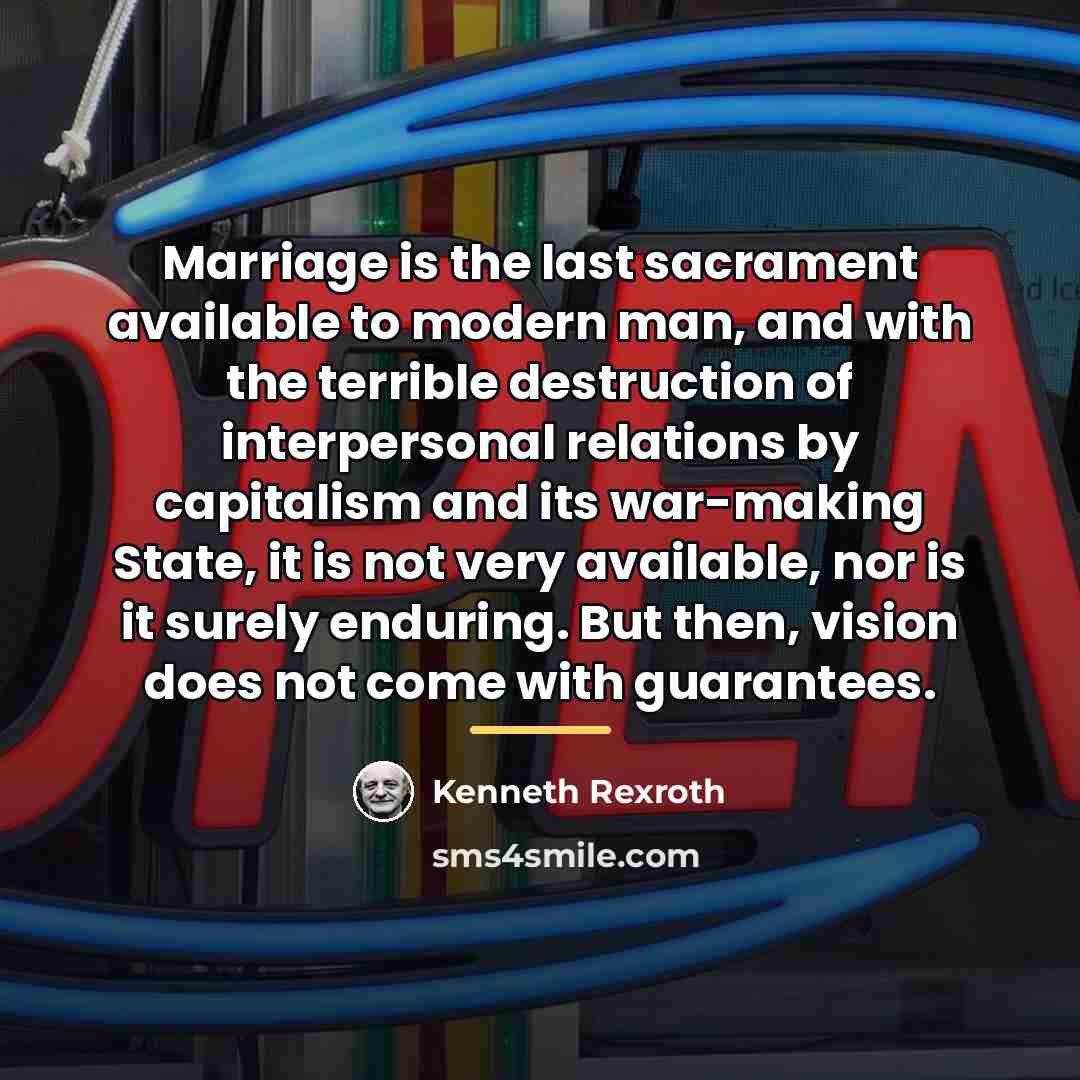 “Marriage is the last sacrament available to modern man, and…” quote by Kenneth Rexroth