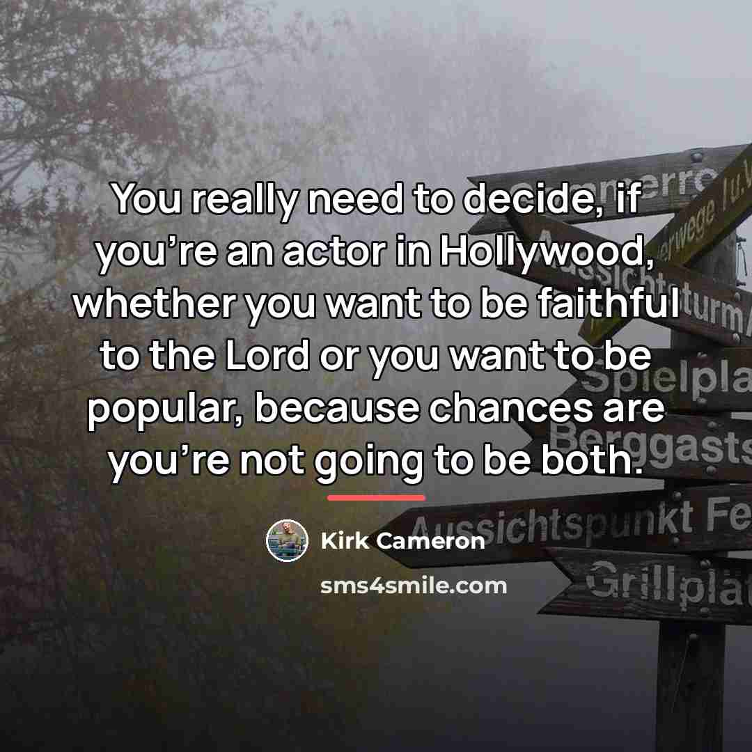 “You really need to decide, if you're an actor in…” quote by Kirk Cameron