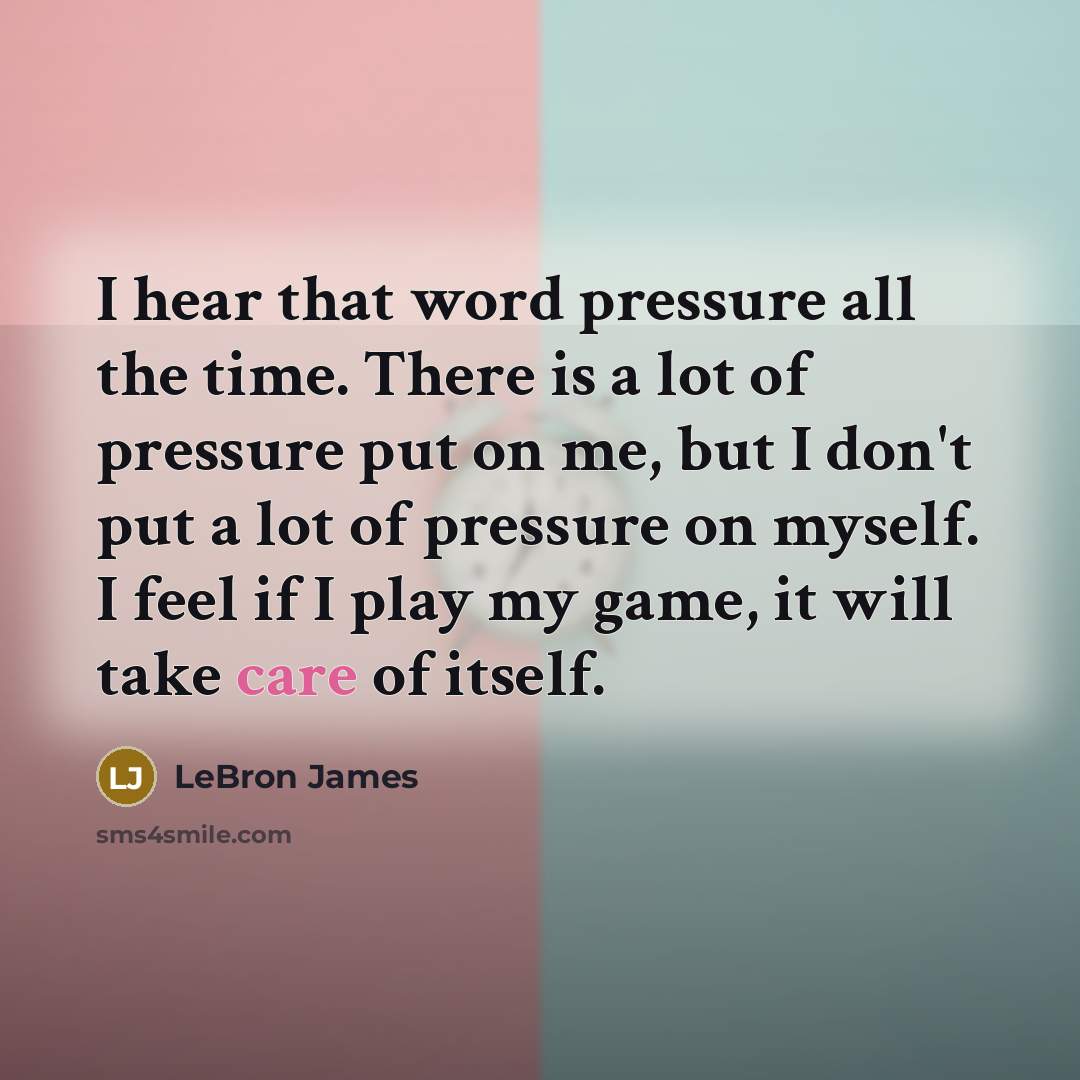“I hear that word pressure all the time. There is…” quote by Lebron James