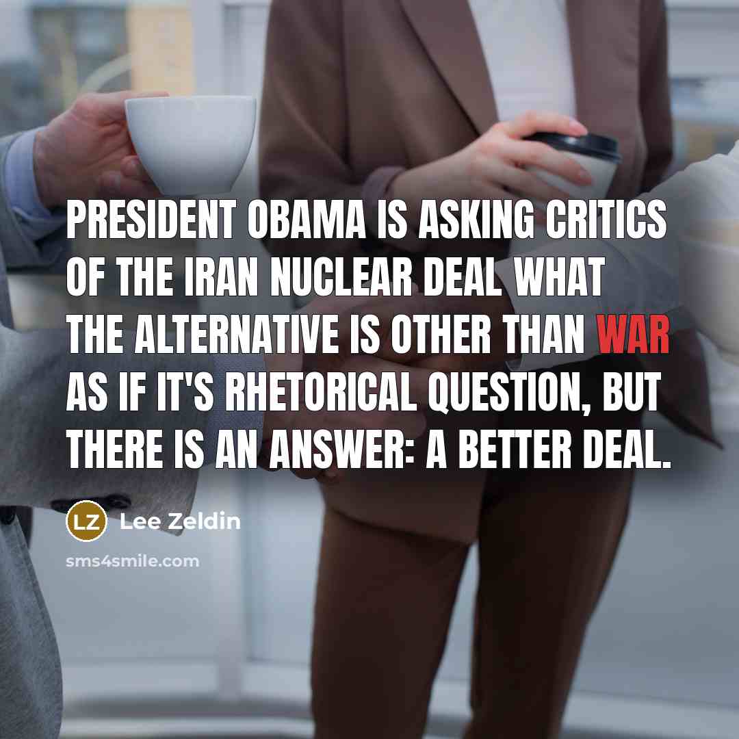 “President Obama is asking critics of the Iran nuclear deal…” quote by Lee Zeldin