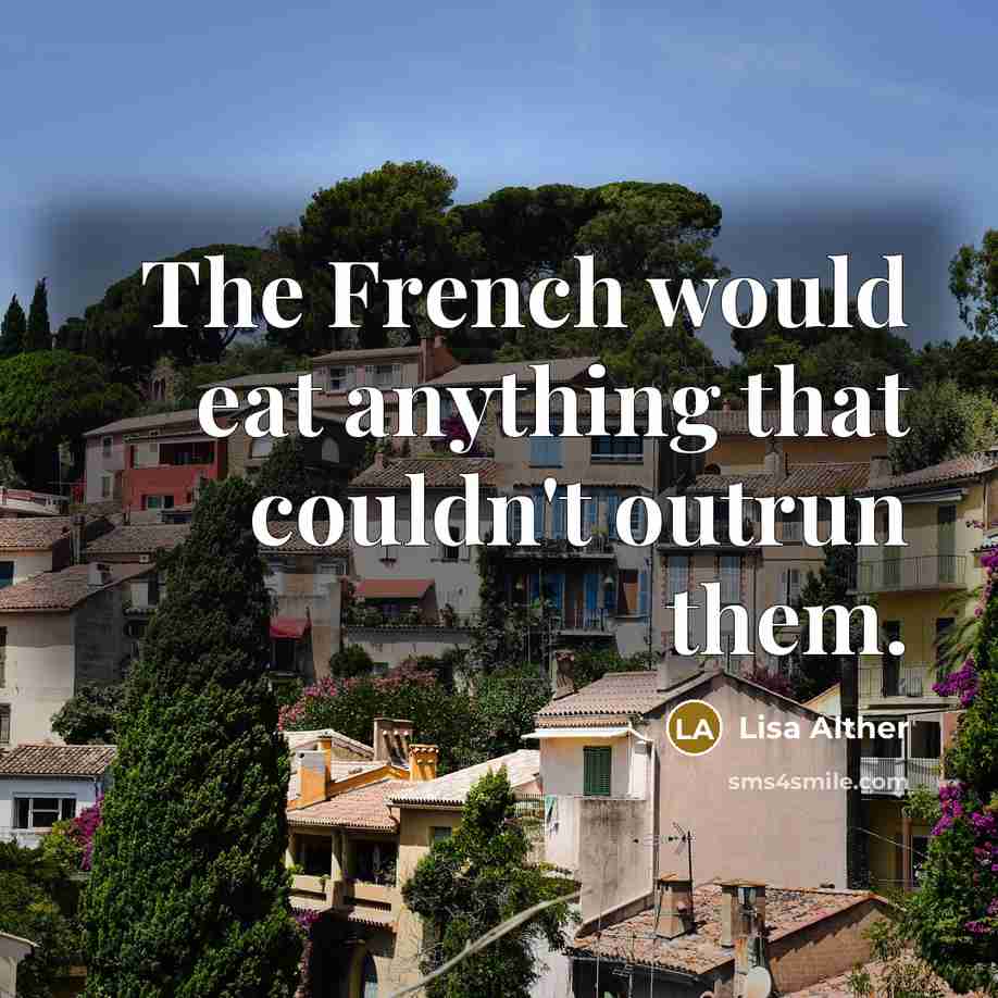 “The French would eat anything that couldn't outrun them.…” quote by Lisa Alther