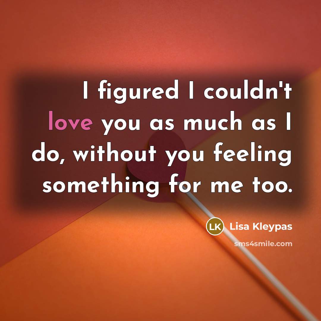 “I figured I couldn't love you as much as I…” quote by Lisa Kleypas