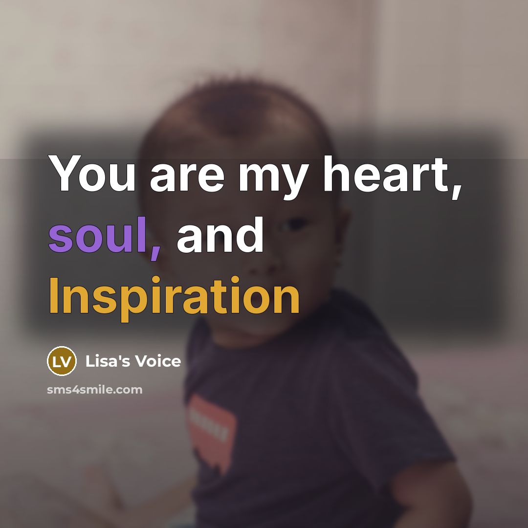 “You are my heart, soul, and Inspiration…” quote by Lisa's Voice