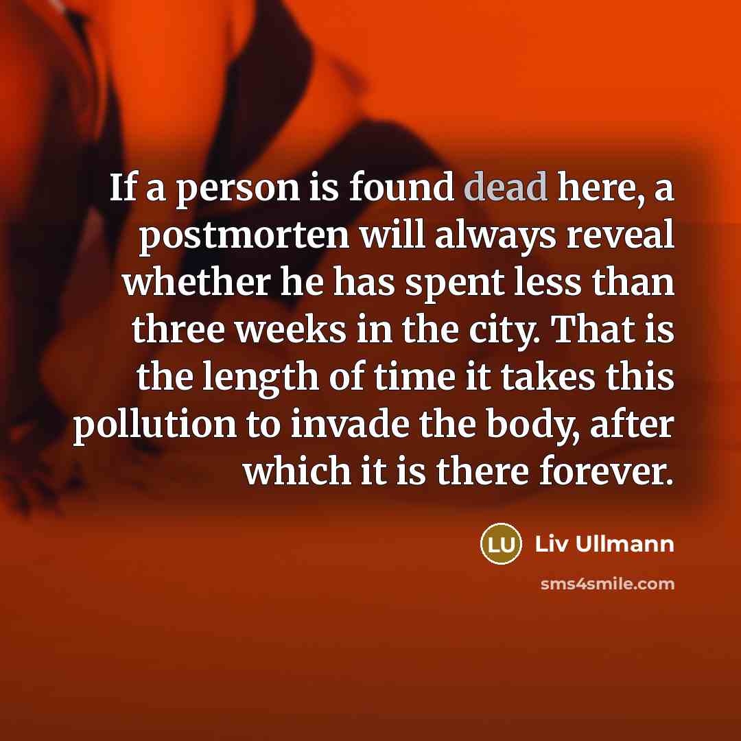 “If a person is found dead here, a postmorten will…” quote by Liv Ullmann