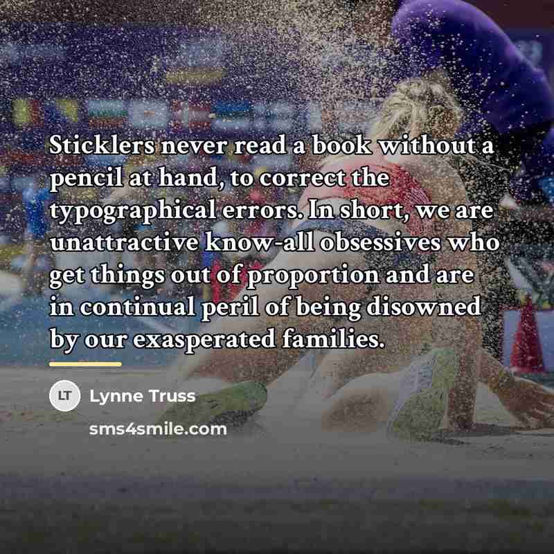 “Sticklers never read a book without a pencil at hand,…” quote by Lynne Truss