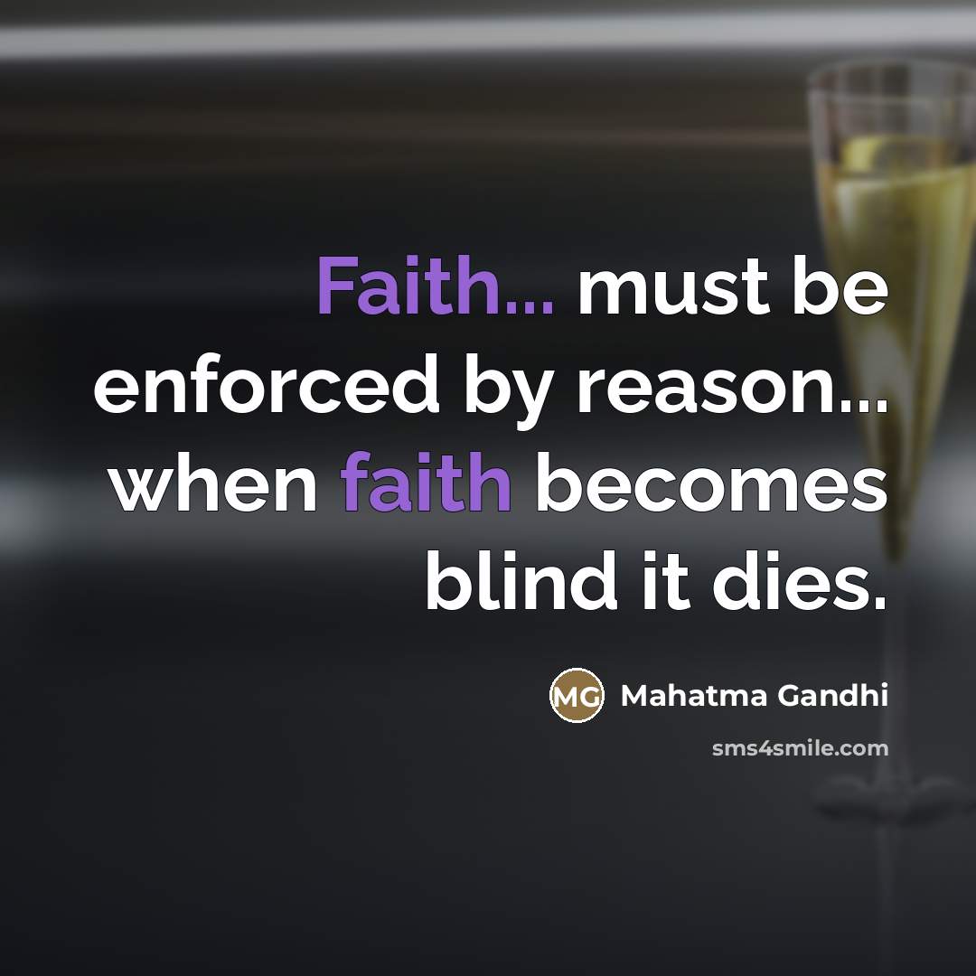 “Faith... must be enforced by reason... when faith becomes blind…” quote by Mahatma Gandhi