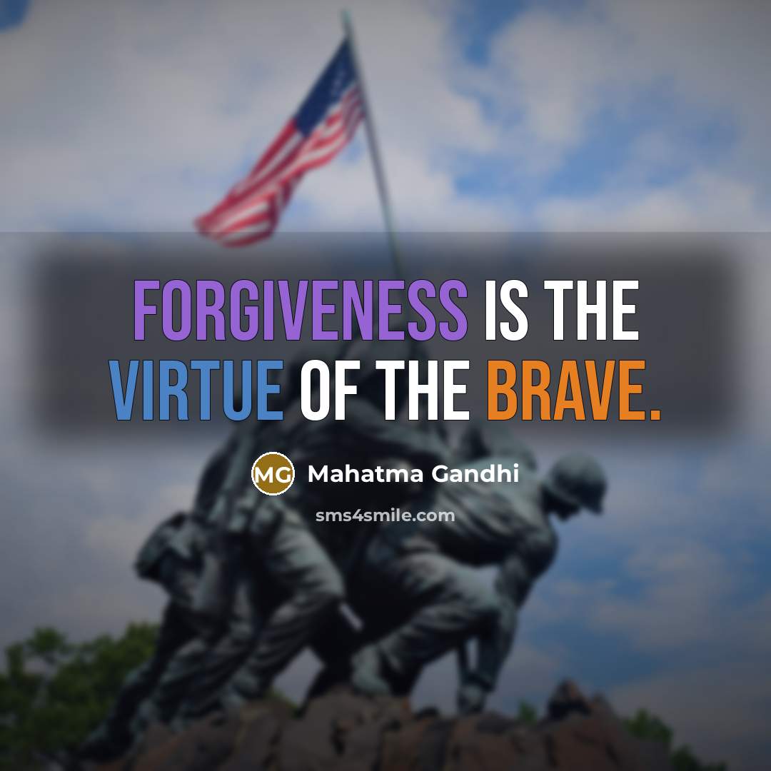 “Forgiveness is the virtue of the brave.…” quote by Mahatma Gandhi