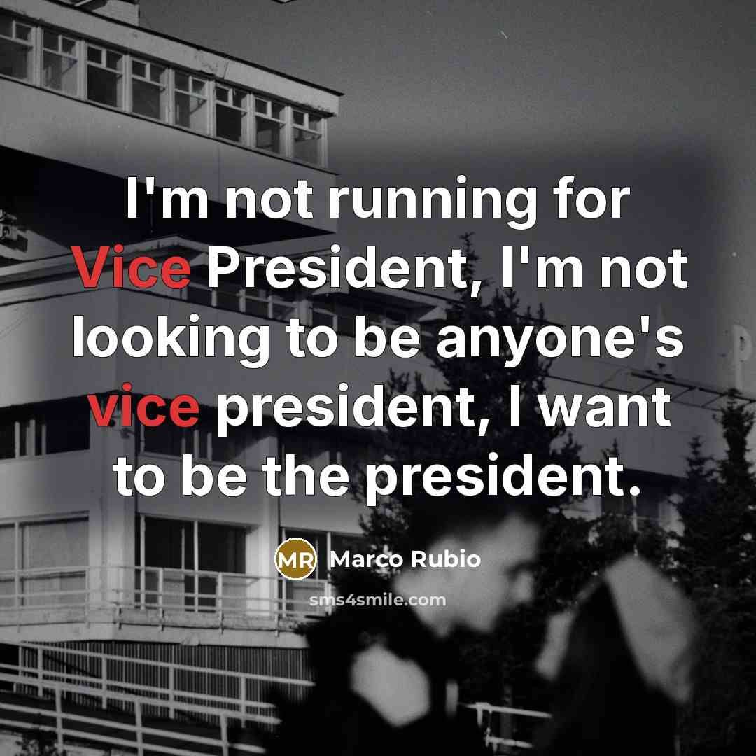 “I'm not running for Vice President, I'm not looking to…” quote by Marco Rubio