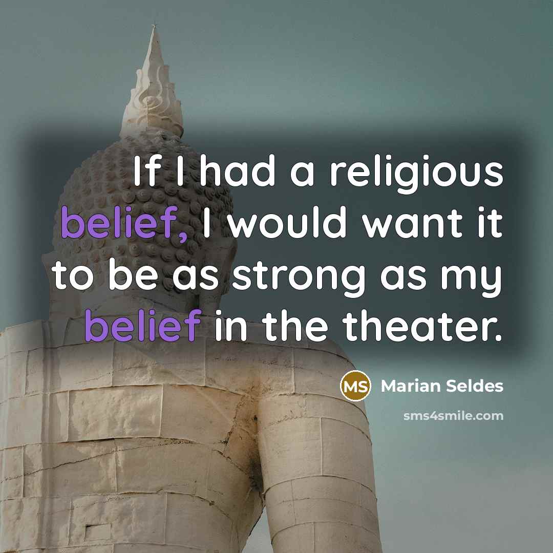 “If I had a religious belief, I would want it…” quote by Marian Seldes