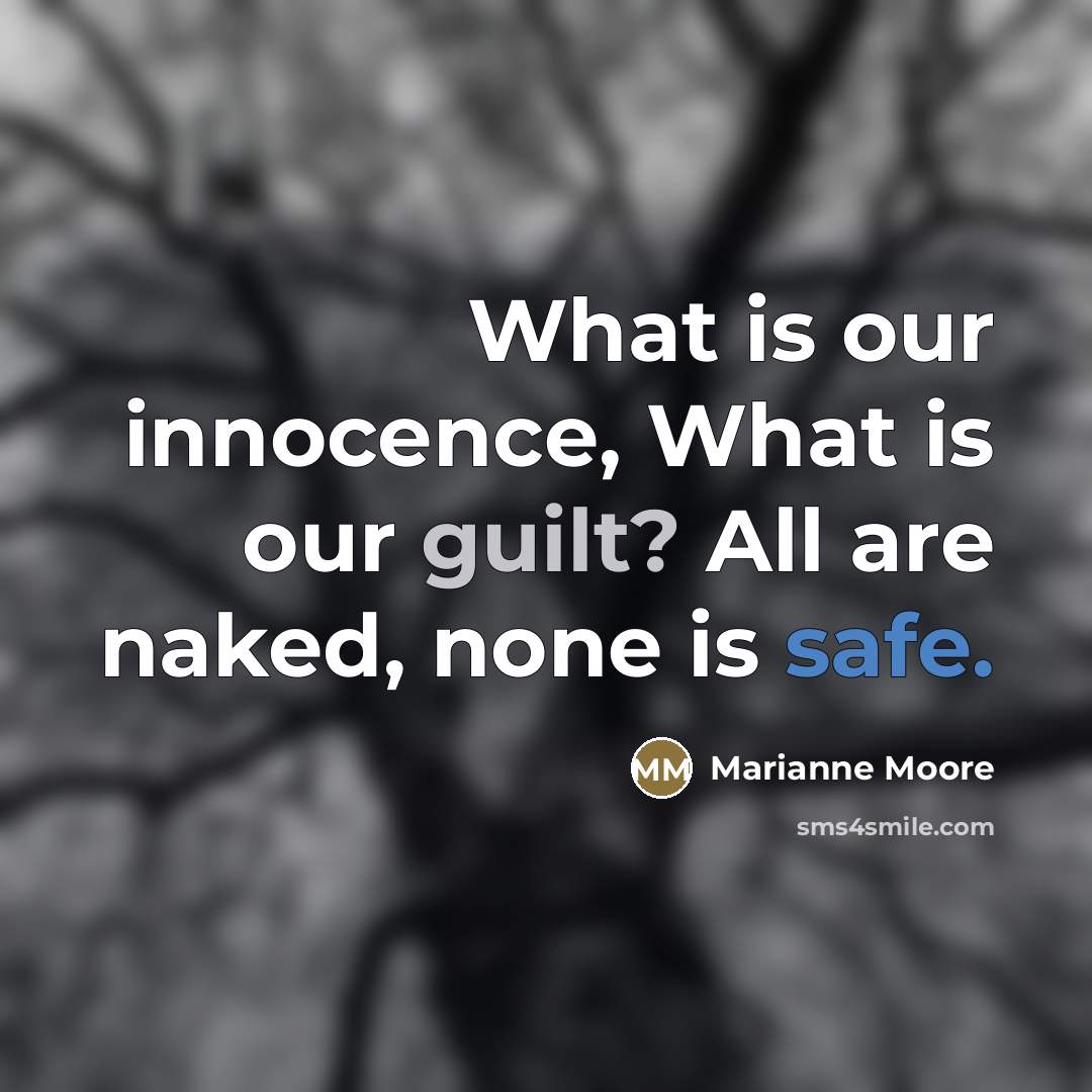 “What is our innocence, What is our guilt? All are…” quote by Marianne Moore