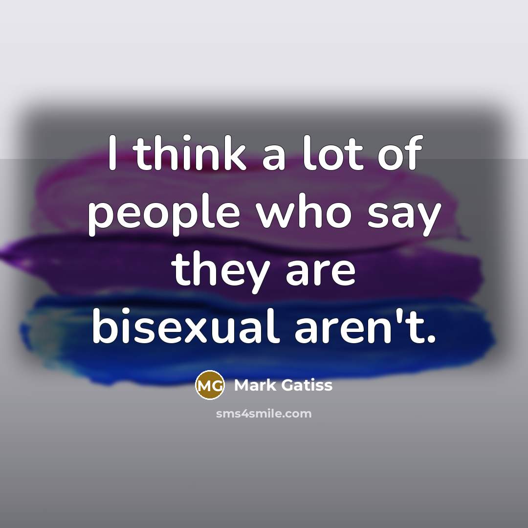 “I think a lot of people who say they are…” quote by Mark Gatiss