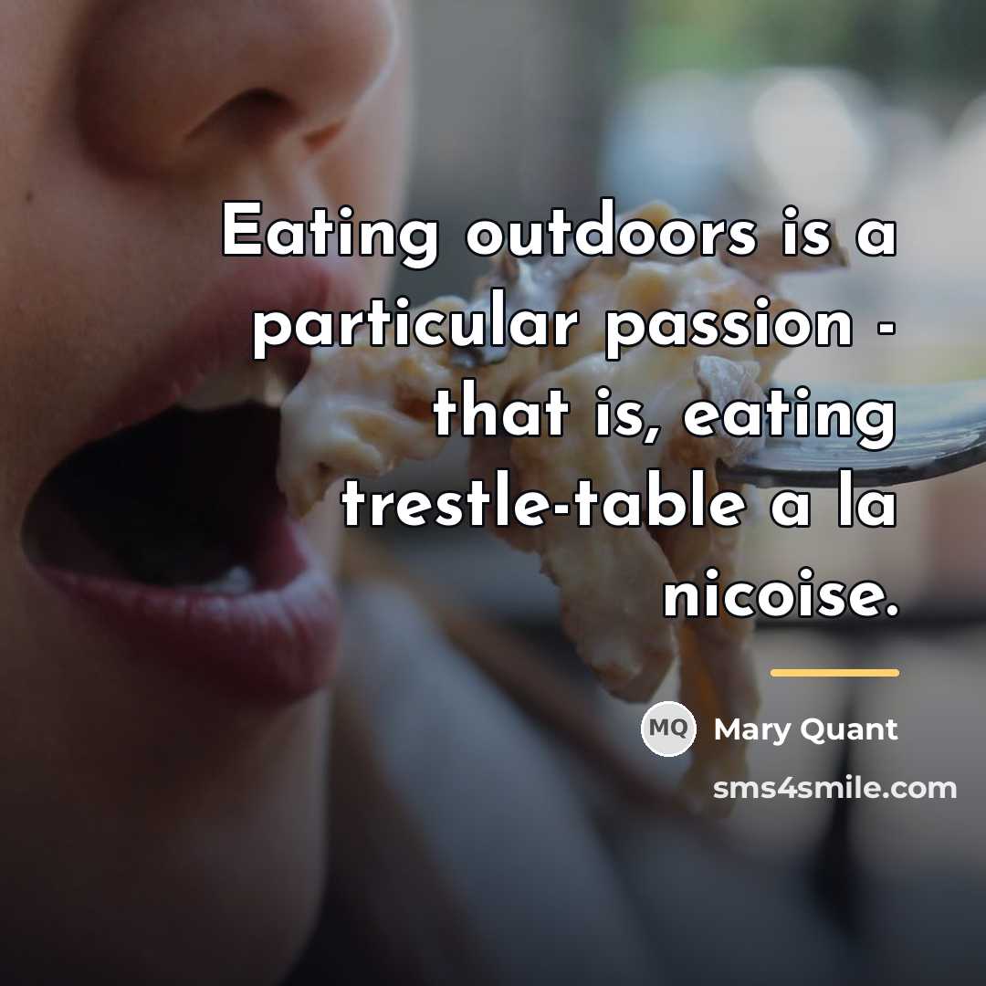“Eating outdoors is a particular passion - that is, eating…” quote by Mary Quant
