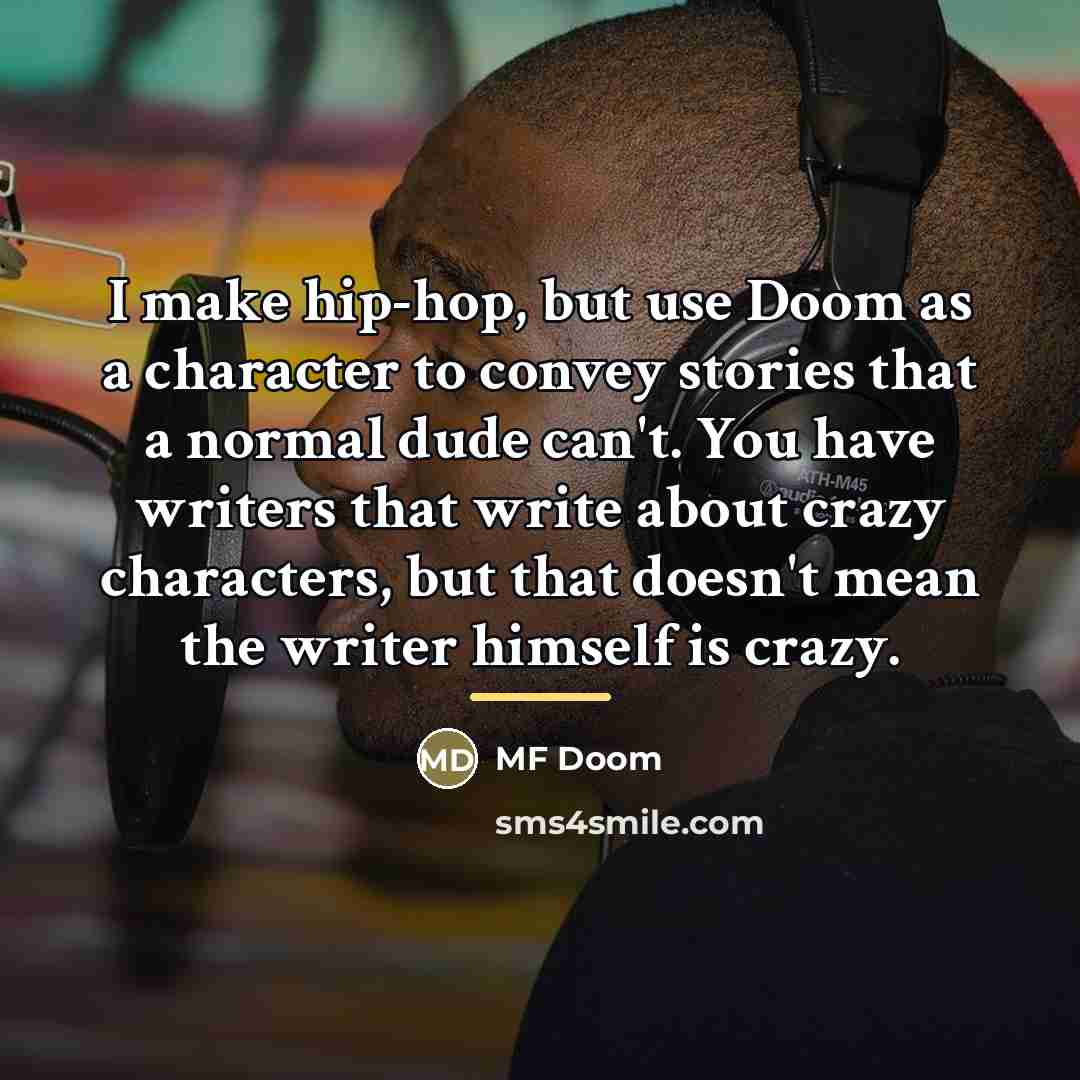“I make hip-hop, but use Doom as a character to…” quote by MF Doom