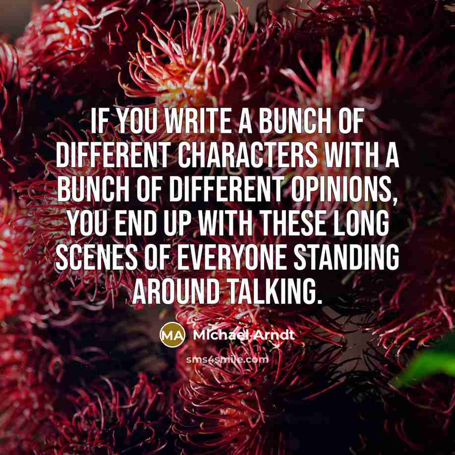 “If you write a bunch of different characters with a…” quote by Michael Arndt