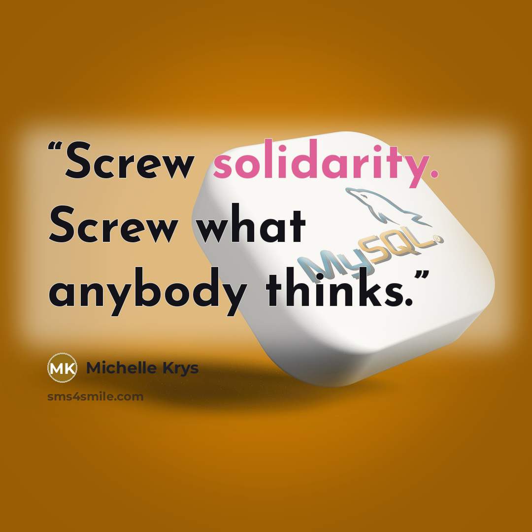 “Screw solidarity. Screw what anybody thinks.” quote by Michelle Krys