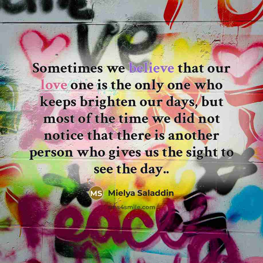 “Sometimes we believe that our love one is the only…” quote by Mielya Saladdin