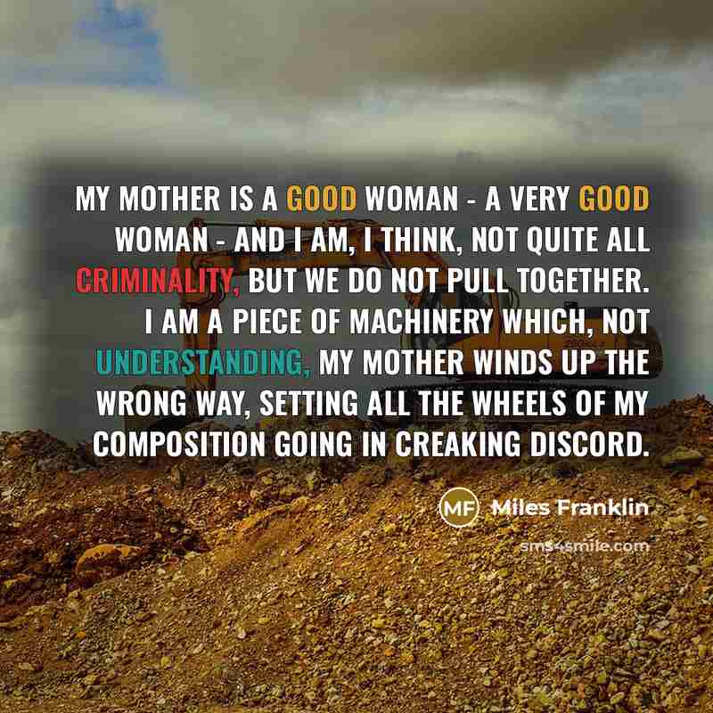 “My mother is a good woman - a very good…” quote by Miles Franklin