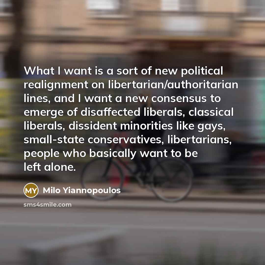 “What I want is a sort of new political realignment…” quote by Milo Yiannopoulos