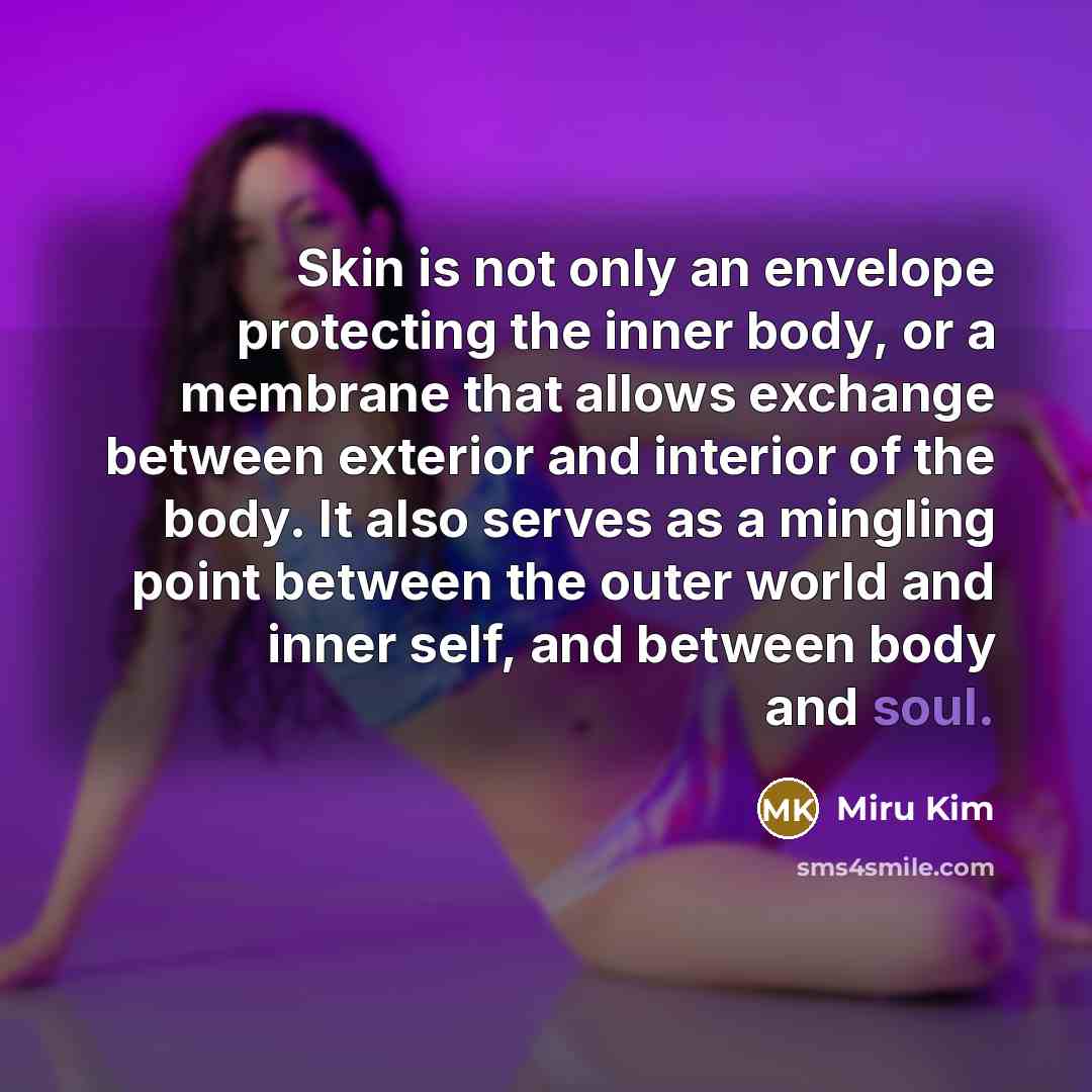 “Skin is not only an envelope protecting the inner body,…” quote by Miru Kim