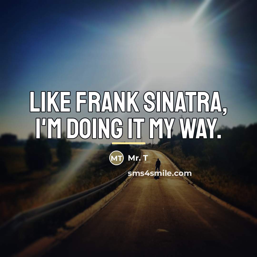 “Like Frank Sinatra, I'm doing it my way.…” quote by Mr. T