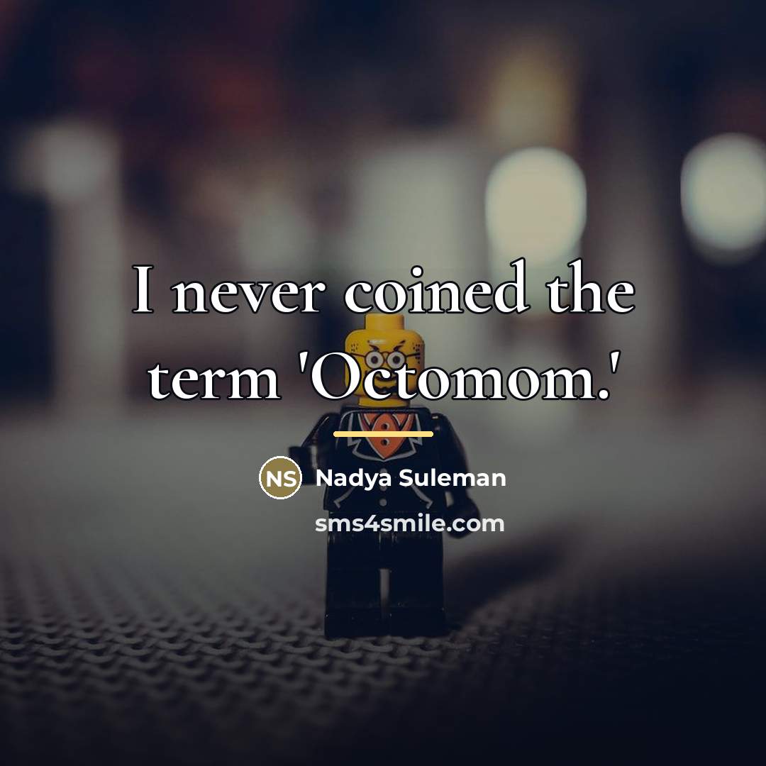 “I never coined the term 'Octomom.'…” quote by Nadya Suleman