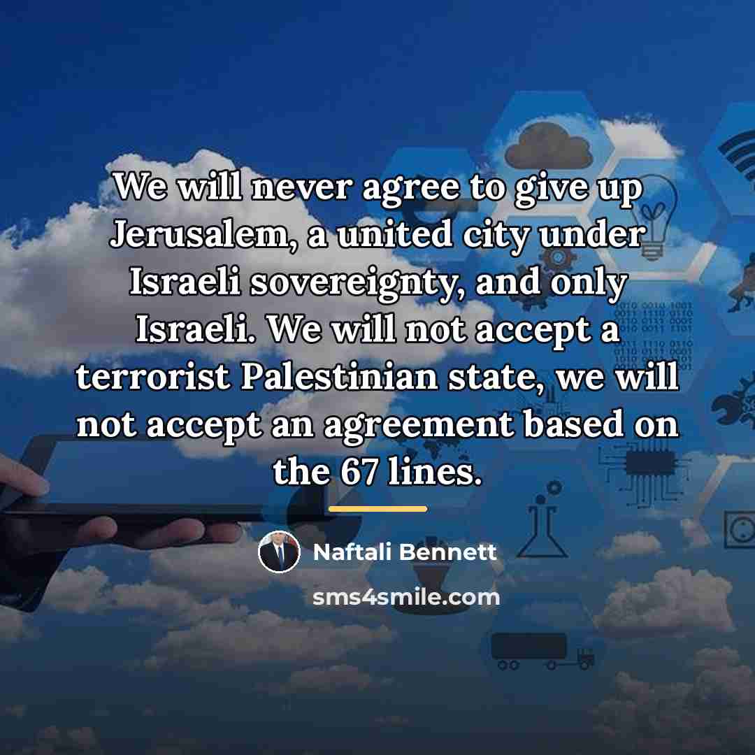 “We will never agree to give up Jerusalem, a united…” quote by Naftali Bennett