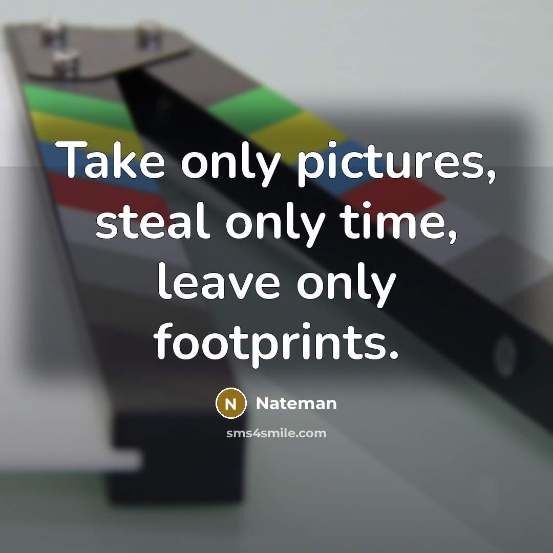 “Take only pictures, steal only time, leave only footprints.…” quote by Nateman