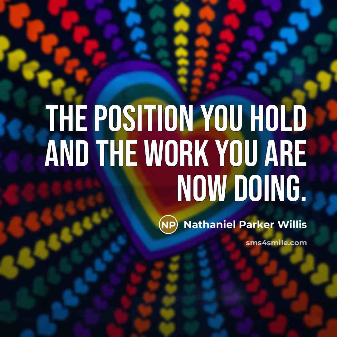 “The position you hold and the work you are now…” quote by Nathaniel Parker Willis