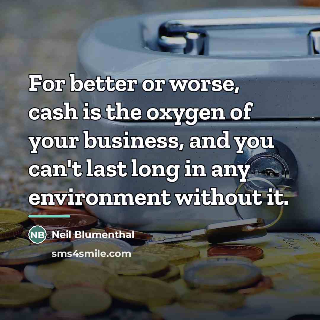 “For better or worse, cash is the oxygen of your…” quote by Neil Blumenthal