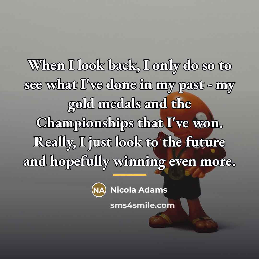 “When I look back, I only do so to see…” quote by Nicola Adams