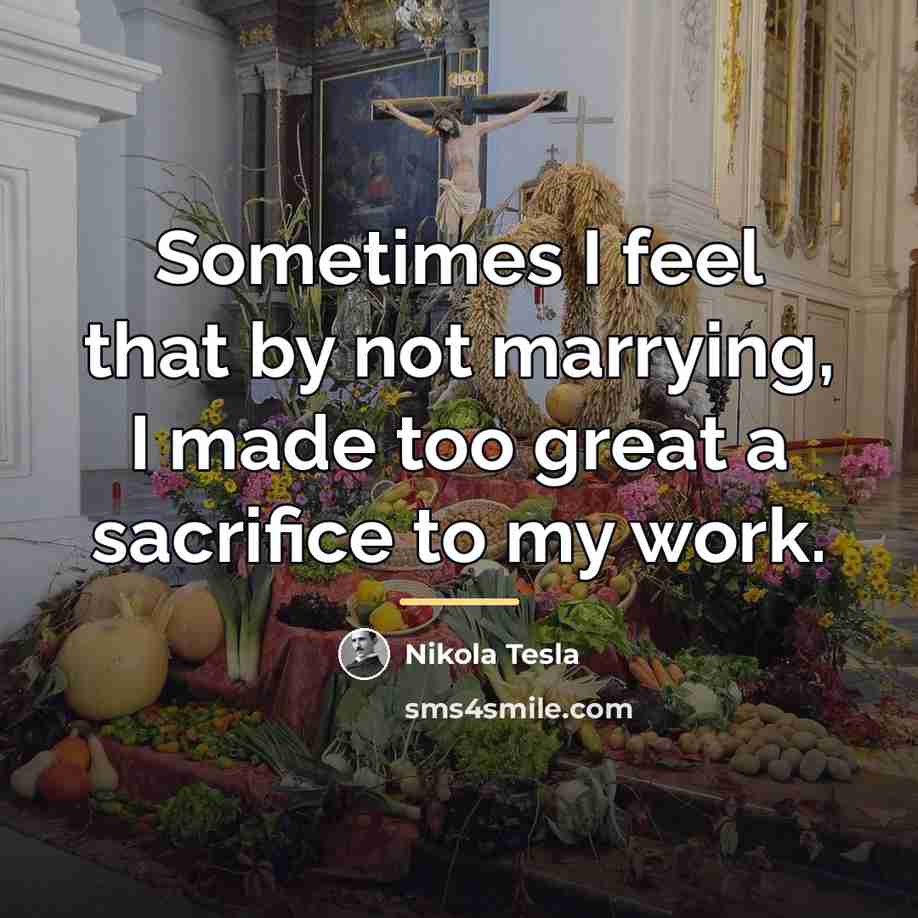 “Sometimes I feel that by not marrying, I made too…” quote by Nikola Tesla