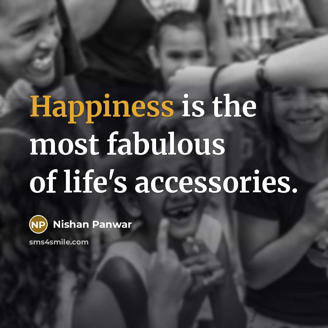 “Happiness is the most fabulous of life's accessories.…” quote by Nishan Panwar